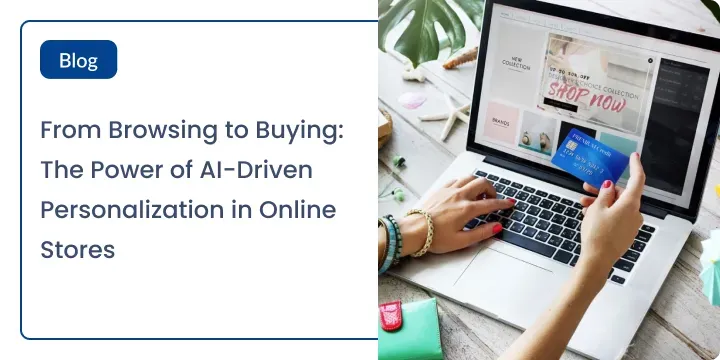 The Power of AI-Driven Personalization in Online Stores
