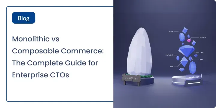 Monolithic vs Composable Commerce: The Complete Guide for Enterprise CTOs (2026)